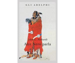 Alce Nero parla. Vita di uno stregone dei sioux Oglala