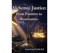 Alchemic Justice:: From Punitive to Restorative