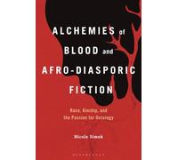 Alchemies of Blood and Afro-Diasporic Fiction: Race, Kinship, and the Passion for Ontology