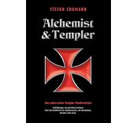 Alchemist und Templer: Das Leben eines Templer-Großmeisters
