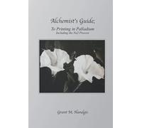 "Alchemist's Guide; To Printing in Palladium: Including the Na2 Process