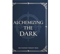 Alchemizing the Dark: Guided Shadow Work Journal for Beginners: 90 Daily Prompts and Inner Child Exercises to Heal Triggers, Stop Self-Sabotage, and Integrate Your Hidden Self