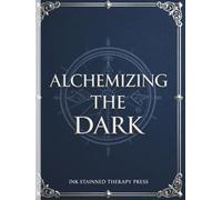 Alchemizing the Dark: Guided Shadow Work Journal for Beginners: 90 Daily Prompts and Inner Child Exercises to Heal Triggers, Stop Self-Sabotage, and Integrate Your Hidden Self