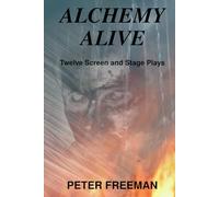 Alchemy Alive: Twelve Screen and Stage Plays
