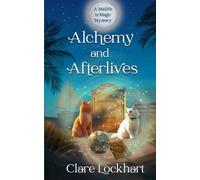 Alchemy and Afterlives: A Cozy Mystery