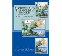 Alchemy And The Golden Process: A Brief Guide To The Great Work: Volume 6