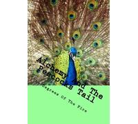 Alchemy And The Peacocks Tail: The Degrees of The Fire (Volume 3) by Steven School (2013-02-21)