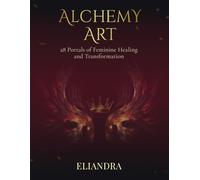 Alchemy Art: 28 Portals of Feminine Healing and Transformation