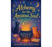 Alchemy for the Anxious Soul