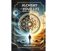 ALCHEMY FOR YOUR LIFE: Transform Defeat into Success