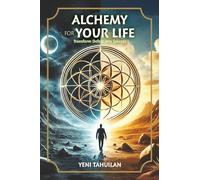 ALCHEMY FOR YOUR LIFE: Transform Defeat into Success