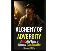 Alchemy of Adversity: A Redpilled Guide to Personal Transformation