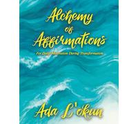 Alchemy of Affirmations: For Daily Motivation During Transformation