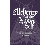 Alchemy of the Hidden Self: Tools and Reflections for Shadow Work and Inner Transformation