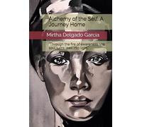 Alchemy of the Self: A Journey Home: “Through the fire of awareness, the soul turns lead into light.”