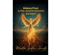 Alchemy of Trust: Fire-Season Wisdom: A 3-Month Guided Spiritual Journal