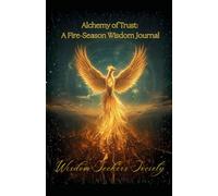 Alchemy of Trust: Fire-Season Wisdom: A 3-Month Guided Spiritual Journal