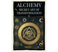 Alchemy: Secret Art of Transformation