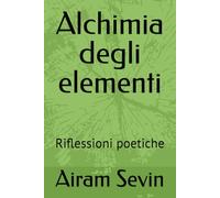 Alchimia degli elementi: Riflessioni poetiche