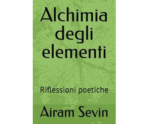 Alchimia degli elementi: Riflessioni poetiche