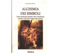 Alchimia dei Simboli. Come Trasmutare Pensieri, Idee e Sentimenti Tramite i Nodi