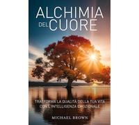 LIBRO L'ALCHIMIA DEL CUORE - MICHAEL BROWN