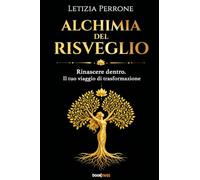 Alchimia del Risveglio: Rinascere dentro. Il tuo viaggio di trasformazione