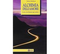 Alchimia dell'amore. La luce che illumina ogni sentiero