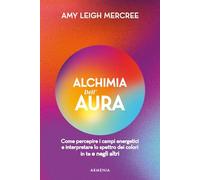 Libri Leigh Mercree Amy - Alchimia Dell'aura. Come Percepire I Campi Energetici