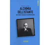 Alchimia dell'istante. Riflessioni e paradossi di un improvvisatore [Paperback]