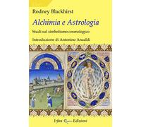 Alchimia e astrologia. Studi sul simbolismo cosmologico