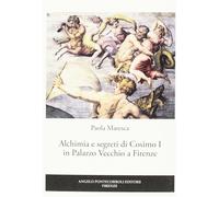 Alchimia e segreti di Cosimo I in Palazzo Vecchio a Firenze [Jul 15, 2017] Mares