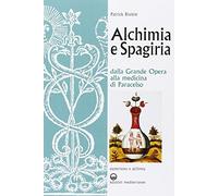 Alchimia e spagiria. Dalla grande opera alla medicina di Paracelso