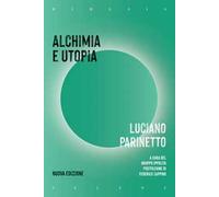 Alchimia e utopia. Nuova ediz.
