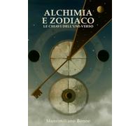 Alchimia e Zodiaco - Le chiavi dell'Uni-verso