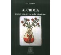 Alchimia. Ermete e la ricerca della vita eterna - [Simmetria Edizioni]