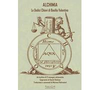 Alchimia. Le dodici chiavi della filosofia. Arricchito di 12 immagini alchemiche. Epigrammi di Daniel Stolcius. Testo latino a fronte
