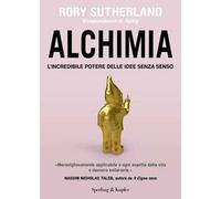 Alchimia. L'incredibile potere delle idee senza senso - Sutherland Rory