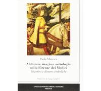 Alchimia, magia e astrologia nella Firenze dei Medici. Giardini e dimore simboli