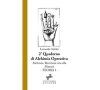 Alchimia. Restituire vita alla materia. Teoria 1: 2 quaderno di alchimia operativa