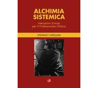 Alchimia sistemica. Interazioni d'aiuto per il professionista olistico
