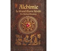Alchimie: Le Grand Œuvre Révélé