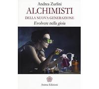 Alchimisti della nuova generazione. Evolvere nella gioia