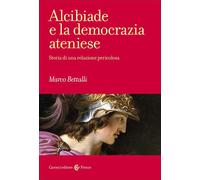 ALCIBIADE E LA DEMOCRAZIA ATENIESE. - BETTALLI MARCO - Carocci
