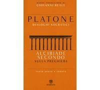 Alcibiade secondo. Sulla preghiera. Dialoghi socratici. Testo greco a fronte