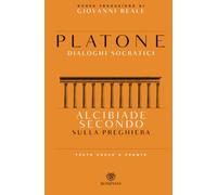 Alcibiade secondo. Sulla preghiera. Dialoghi socratici. Testo greco a fronte