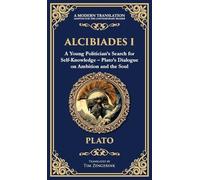 Alcibiades I: A Young Politician's Search for Self-Knowledge - Plato's Dialogue on Ambition and the Soul (Deluxe Hardbound Edition): 363