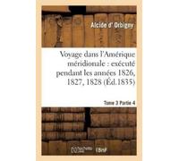 Alcide D' Orbig Voyage Dans l'Amérique Méridionale: Exécuté Pendant (Tascabile)