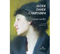 Alcide Davide Campestrini. Opere inedite. Ediz. illustrata - Dusatti W. (cur.)
