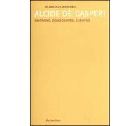 Alcide De Gasperi. Cristiano, democratico, europeo